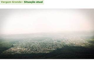 Vargem Grande– Situação atual
 