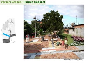 Vargem Grande– Parque diagonal
 