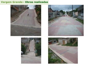 Vargem Grande– Obras realizadas
 