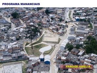 PARQUE AMÉLIA
PROGRAMA MANANCIAIS
 