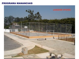 JARDIM IPORÃ
PROGRAMA MANANCIAIS
 