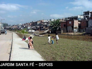 JARDIM SANTA FE
JARDIM SANTA FÉ – DEPOIS
 