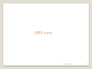 Dr. Bibek/CVASU 101
QRS wave
 