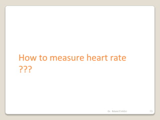 Dr. Bibek/CVASU 73
How to measure heart rate
???
 