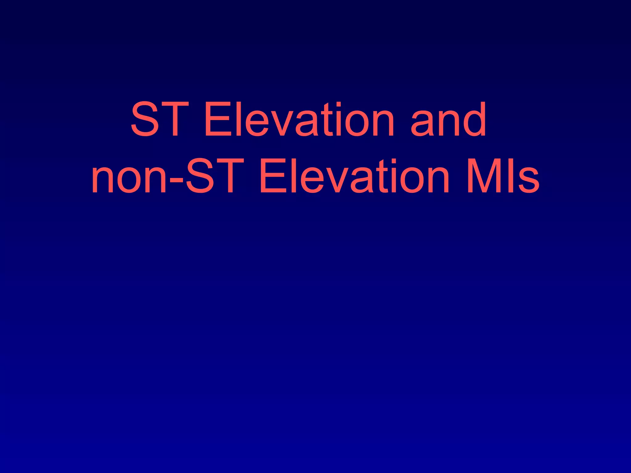 ST Elevation and
non-ST Elevation MIs
 