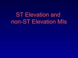 ST Elevation and
non-ST Elevation MIs
 