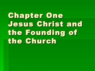Chapter One Jesus Christ and the Founding of the Church 