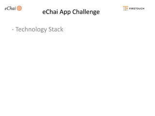 eChai App Challenge

- Technology Stack

 