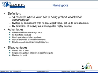 Honeypots <ul><li>Definition: </li></ul><ul><ul><li>“ A resource whose value lies in being probed, attacked or compromised...