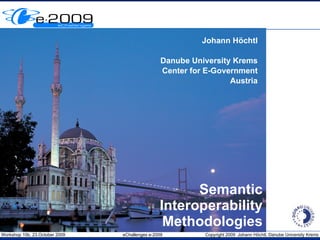 Semantic Interoperability Methodologies Johann Höchtl Danube University Krems Center for E-Government Austria 
