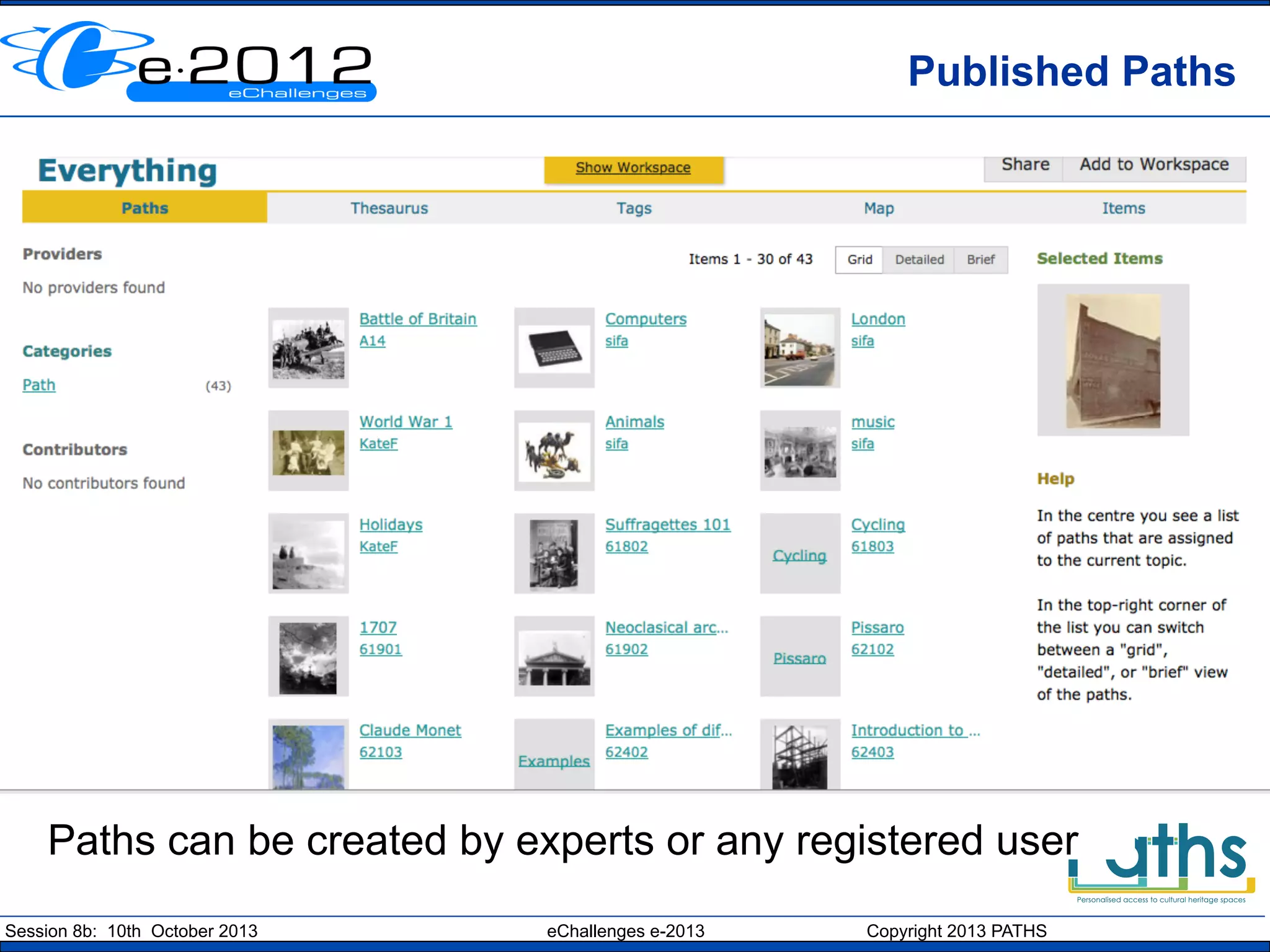 Published Paths

Paths can be created by experts or any registered user
Session 8b: 10th October 2013

eChallenges e-2013

Copyright 2013 PATHS

 