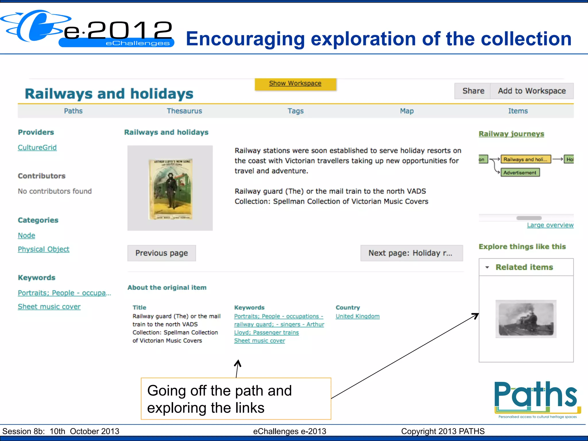 Encouraging exploration of the collection

Going off the path and
exploring the links
Session 8b: 10th October 2013

eChallenges e-2013

Copyright 2013 PATHS

 