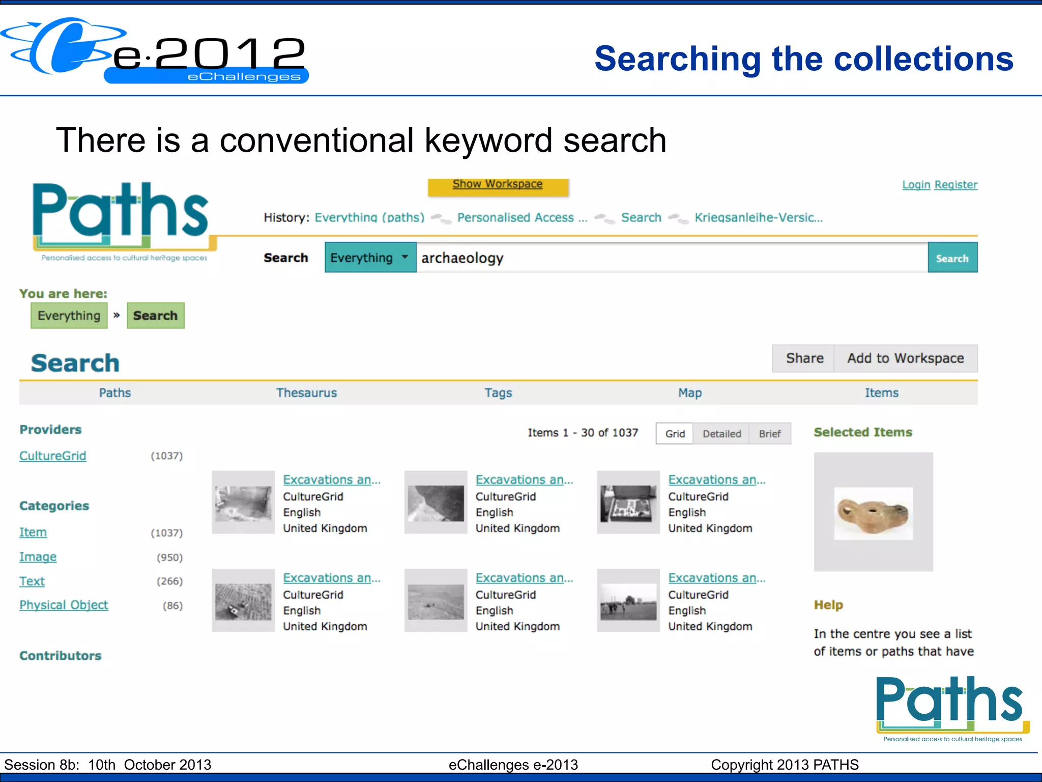 Searching the collections
There is a conventional keyword search

Session 8b: 10th October 2013

eChallenges e-2013

Copyright 2013 PATHS

 