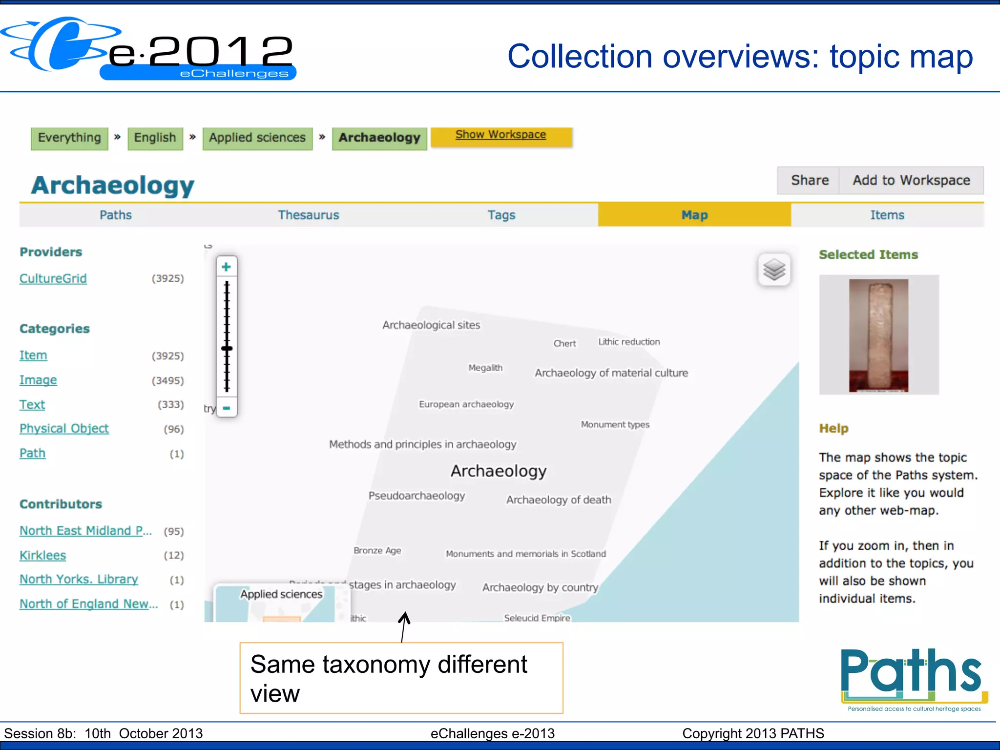 Collection overviews: topic map

Same taxonomy different
view
Session 8b: 10th October 2013

eChallenges e-2013

Copyright 2013 PATHS

 