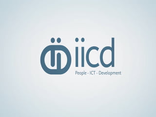 IICD Approach 
IICD Video 
Session 7C , 30 October 2014 eChallenges e-2014 Copyright 2014 IICD 
 