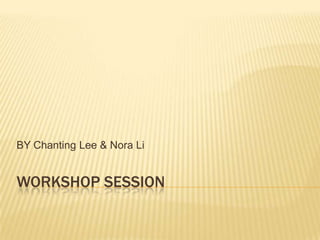 BY Chanting Lee & Nora Li


WORKSHOP SESSION
 