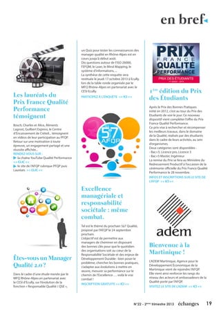 19N°22 - 2ème
trimestre 2013
en bref
Les lauréats du
Prix France Qualité
Performance
témoignent
Bosch, Charles et Alice, Aliments
Lagrost, Guilbert Express, le Centre
d’Encaissement de Créteil... témoignent
en vidéos de leur participation au PFQP.
Retour sur une motivation à toute
épreuve, un engagement partagé et une
réussite affichée...
RENDEZ-VOUS SUR :
la chaîne YouTube Qualité Performance
>> CLIC <<
le site de l’AFQP rubrique PFQP puis
Lauréats >> CLIC <<
Êtes-vous un Manager
Qualité 2.0 ?
Dans le cadre d’une étude menée par le
MFQ Rhône-Alpes en partenariat avec
le CESI d’Ecully, sur l’évolution de la
fonction « Responsable Qualité / QSE »,
un Quiz pour tester les connaissances des
manager qualité en Rhône-Alpes est en
cours jusqu’à début août.
Dix questions autour de l’ISO 26000,
l’EFQM, le Lean, le Mind Mapping, le
système d’informations, ...
La synthèse de cette enquête sera
restituée le jeudi 17 octobre 2013 à Ecully,
lors de la table ronde organisée par le
MFQ Rhône-Alpes en partenariat avec le
CESI Ecully.
PARTICIPEZ À L’ENQUÊTE >> ICI <<
Excellence
managériale et
responsabilité
sociétale : même
combat.
Tel est le thème du prochain 5à7 Qualité,
proposé par l’AFQP le 24 septembre
prochain.
L’objectif est de permettre aux
managers de cheminer en disposant
des bonnes clés pour que le quotidien
des organisations soit au cœur de la
Responsabilité Sociétale et des enjeux de
Développement Durable : bien poser le
problème, chercher les bonnes pratiques,
s’adapter aux évolutions à mettre en
œuvre, mesurer sa performance sur le
chemin de l’Excellence … voilà le vrai
combat !
INSCRIPTION GRATUITE >> ICI <<
1ère
édition du Prix
des Étudiants
Après le Prix des Bonnes Pratiques
initié en 2012, c’est au tour du Prix des
Etudiants de voir le jour. Ce nouveau
dispositif vient compléter l’offre du Prix
France Qualité Performance.
Ce prix vise à rechercher et récompenser
les meilleurs travaux, dans le domaine
de la Qualité, réalisés par des étudiants
dans le cadre de leurs activités, au sein
d’organismes.
Deux catégories sont disponibles :
- Bac+3, Licence pro, Licence 3
- Bac+5 Master, Ingénieur
La remise du Prix se fera au Ministère du
Redressement Productif à l’occasion de la
cérémonie officielle du Prix France Qualité
Performance le 28 novembre.
INFOS ET INSCRIPTIONS SUR LE SITE DE
L’AFQP >> ICI <<
Bienvenue à la
Martinique !
L’ADEM Martinique, Agence pour le
Développement Économique de la
Martinique vient de rejoindre l’AFQP.
Elle vient ainsi renforcer les rangs du
réseau des acteurs et ambassadeurs de la
Qualité porté par l’AFQP.
VISITEZ LE SITE DE L’ADEM >> ICI <<
 