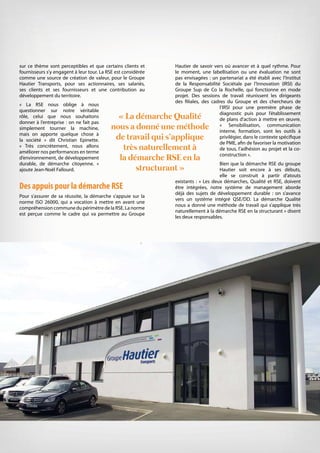 24 N°31 - 2ème
semestre 2016
le dossier
sur ce thème sont perceptibles et que certains clients et
fournisseurs s’y engagent à leur tour. La RSE est considérée
comme une source de création de valeur, pour le Groupe
Hautier Transports, pour ses actionnaires, ses salariés,
ses clients et ses fournisseurs et une contribution au
développement du territoire.
« La RSE nous oblige à nous
questionner sur notre véritable
rôle, celui que nous souhaitons
donner à l’entreprise : on ne fait pas
simplement tourner la machine,
mais on apporte quelque chose à
la société » dit Christian Epinette.
« Très concrètement, nous allons
améliorer nos performances en terme
d’environnement, de développement
durable, de démarche citoyenne. »
ajoute Jean-Noël Fallourd.
Des appuis pour la démarche RSE
Pour s’assurer de sa réussite, la démarche s’appuie sur la
norme ISO 26000, qui a vocation à mettre en avant une
compréhension commune du périmètre de la RSE. La norme
est perçue comme le cadre qui va permettre au Groupe
Hautier de savoir vers où avancer et à quel rythme. Pour
le moment, une labellisation ou une évaluation ne sont
pas envisagées : un partenariat a été établi avec l’Institut
de la Responsabilité Sociétale par l’Innovation (IRSI) du
Groupe Sup de Co la Rochelle, qui fonctionne en mode
projet. Des sessions de travail réunissent les dirigeants
des filiales, des cadres du Groupe et des chercheurs de
l’IRSI pour une première phase de
diagnostic puis pour l’établissement
de plans d’action à mettre en œuvre.
« Sensibilisation, communication
interne, formation, sont les outils à
privilégier, dans le contexte spécifique
de PME, afin de favoriser la motivation
de tous, l’adhésion au projet et la co-
construction ».
Bien que la démarche RSE du groupe
Hautier soit encore à ses débuts,
elle se construit à partir d’atouts
existants : « Les deux démarches, Qualité et RSE, doivent
être intégrées, notre système de management aborde
déjà des sujets de développement durable : on s’avance
vers un système intégré QSE/DD. La démarche Qualité
nous a donné une méthode de travail qui s’applique très
naturellement à la démarche RSE en la structurant » disent
les deux responsables.
« La démarche Qualité
nous a donné une méthode
de travail qui s’applique
très naturellement à
la démarche RSE en la
structurant »
 