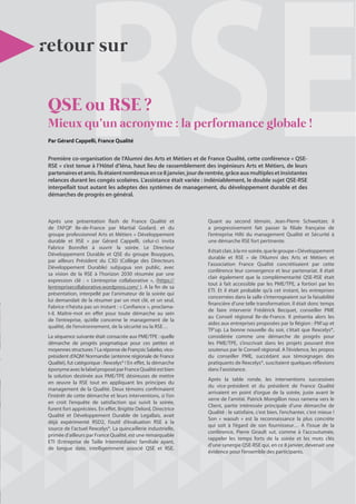 21N°36 - 1er
trimestre 2018
retour sur
QSE ou RSE ?
Mieux qu’un acronyme : la performance globale !
Par Gérard Cappelli, France Qualité
Première co-organisation de l’Alumni des Arts et Métiers et de France Qualité, cette conférence « QSE-
RSE » s’est tenue à l’Hôtel d’Iéna, haut lieu de rassemblement des ingénieurs Arts et Métiers, de leurs
partenairesetamis.Ilsétaientnombreuxence8janvier,jourderentrée,grâceauxmultiplesetinsistantes
relances durant les congés scolaires. L’assistance était variée : indéniablement, le double sujet QSE-RSE
interpellait tout autant les adeptes des systèmes de management, du développement durable et des
démarches de progrès en général.
Après une présentation flash de France Qualité et
de l’AFQP Ile-de-France par Martial Godard, et du
groupe professionnel Arts et Métiers « Développement
durable et RSE » par Gérard Cappelli, celui-ci invita
Fabrice Bonnifet à ouvrir la soirée. Le Directeur
Développement Durable et QSE du groupe Bouygues,
par ailleurs Président du C3D (Collège des Directeurs
Développement Durable) subjugua son public, avec
sa vision de la RSE à l’horizon 2030 résumée par une
expression clé : « L’entreprise collaborative », (https://
lentreprisecollaborative.wordpress.com/ ). A la fin de sa
présentation, interpellé par l’animateur de la soirée qui
lui demandait de la résumer par un mot clé, et un seul,
Fabrice n’hésita pas un instant : « Confiance », proclama-
t-il. Maître-mot en effet pour toute démarche au sein
de l’entreprise, qu’elle concerne le management de la
qualité, de l’environnement, de la sécurité ou la RSE…
La séquence suivante était consacrée aux PME/TPE : quelle
démarche de progrès pragmatique pour ces petites et
moyennes structures ? La réponse de François Salatko, vice-
président d’AQM Normandie (antenne régionale de France
Qualité), fut catégorique : Rexcelys® ! En effet, la démarche
éponymeaveclelabelproposéparFranceQualitéestbien
la solution destinée aux PME/TPE désireuses de mettre
en œuvre la RSE tout en appliquant les principes du
management de la Qualité. Deux témoins confirmaient
l’intérêt de cette démarche et leurs interventions, si l’on
en croit l’enquête de satisfaction qui suivit la soirée,
furent fort appréciées. En effet, Brigitte Delord, Directrice
Qualité et Développement Durable de Legallais, avait
déjà expérimenté RSD2, l’outil d’évaluation RSE à la
source de l’actuel Rexcelys®. La quincaillerie industrielle,
primée d’ailleurs par France Qualité, est une remarquable
ETI (Entreprise de Taille Intermédiaire) familiale ayant,
de longue date, intelligemment associé QSE et RSE.
Quant au second témoin, Jean-Pierre Schweitzer, il
a progressivement fait passer la filiale française de
l’entreprise Hilti du management Qualité et Sécurité à
une démarche RSE fort pertinente.
Ilétaitclair,àlami-soirée,quelegroupe«Développement
durable et RSE » de l’Alumni des Arts et Métiers et
l’association France Qualité concrétisaient par cette
conférence leur convergence et leur partenariat. Il était
clair également que la complémentarité QSE-RSE était
tout à fait accessible par les PME/TPE, a fortiori par les
ETI. Et il était probable qu’à cet instant, les entreprises
concernées dans la salle s’interrogeaient sur la faisabilité
financière d’une telle transformation. Il était donc temps
de faire intervenir Frédérick Becquet, conseiller PME
au Conseil régional Ile-de-France. Il présenta alors les
aides aux entreprises proposées par la Région : PM’up et
TP’up. La bonne nouvelle du soir, c’était que Rexcelys®,
considérée comme une démarche de progrès pour
les PME/TPE, s’inscrivait dans les projets pouvant être
soutenus par le Conseil régional. A l’évidence, les propos
du conseiller PME, succédant aux témoignages des
pratiquants de Rexcelys®, suscitaient quelques réflexions
dans l’assistance.
Après la table ronde, les interventions successives
du vice-président et du président de France Qualité
arrivaient en point d’orgue de la soirée, juste avant le
verre de l’amitié. Patrick Mongillon nous ramena vers le
Client, partie intéressée principale d’une démarche de
Qualité : le satisfaire, c’est bien, l’enchanter, c’est mieux !
Son « waouh » est la reconnaissance la plus concrète
qui soit à l’égard de son fournisseur… A l’issue de la
conférence, Pierre Girault sut, comme à l’accoutumée,
rappeler les temps forts de la soirée et les mots clés
d’une synergie QSE-RSE qui, en ce 8 janvier, devenait une
évidence pour l’ensemble des participants.
 