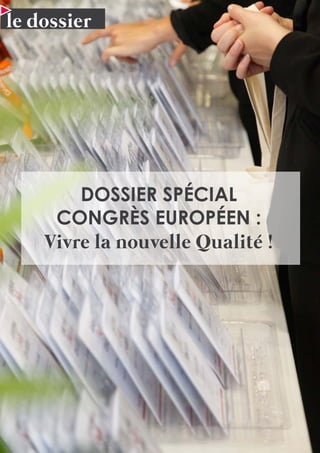 4 N°37 - 2ème
trimestre 2018
le dossier
DOSSIER SPÉCIAL
CONGRÈS EUROPÉEN :
Vivre la nouvelle Qualité !
le dossier
 