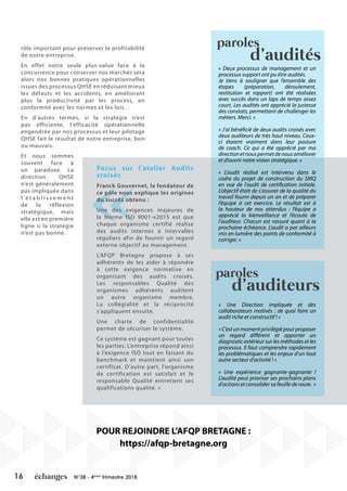 16 N°38 - 4ème
trimestre 2018
rôle important pour préserver la profitabilité
de notre entreprise.
En effet notre seule plus-value face à la
concurrence pour conserver nos marchés sera
alors nos bonnes pratiques opérationnelles
issues des processus QHSE en réduisant mieux
les défauts et les accidents, en améliorant
plus la productivité par les process, en
conformité avec les normes et les lois.
En d’autres termes, si la stratégie n’est
pas efficiente, l’efficacité opérationnelle
engendrée par nos processus et leur pilotage
QHSE fait le résultat de notre entreprise, bon
ou mauvais.
Et nous sommes
souvent face à
un paradoxe. La
direction QHSE
n’est généralement
pas impliquée dans
l ’é t a b l i s s e m e n t
de la réflexion
stratégique, mais
elle est en première
ligne si la stratégie
n’est pas bonne.
Focus sur l’atelier Audits
croisés
Franck Gouvernet, le fondateur de
ce pôle nous explique les origines
du succès obtenu :
Une des exigences majeures de
la Norme ISO 9001-v2015 est que
chaque organisme certifié réalise
des audits internes à intervalles
réguliers afin de fournir un regard
externe objectif au management.
L’AFQP Bretagne propose à ses
adhérents de les aider à répondre
à cette exigence normative en
organisant des audits croisés.
Les responsables Qualité des
organismes adhérents auditent
un autre organisme membre.
La collégialité et la réciprocité
s’appliquent ensuite.
Une charte de confidentialité
permet de sécuriser le système.
Ce système est gagnant pour toutes
les parties. L’entreprise répond ainsi
à l’exigence ISO tout en faisant du
benchmark et maintient ainsi son
certificat. D’autre part, l’organisme
de certification est satisfait et le
responsable Qualité entretient ses
qualifications qualité. »
« Deux processus de management et un
processus support ont pu être audités.
Je tiens à souligner que l’ensemble des
étapes (préparation, déroulement,
restitution et rapport) ont été réalisées
avec succès dans un laps de temps assez
court. Les audités ont apprécié la justesse
des constats, permettant de challenger les
métiers. Merci. »
« J’ai bénéficié de deux audits croisés avec
deux auditeurs de très haut niveau. Ceux-
ci étaient vraiment dans leur posture
de coach. Ce qui a été apprécié par ma
directionetnouspermetdenousaméliorer
et d’ouvrir notre vision stratégique. »
« L’audit réalisé est intervenu dans le
cadre du projet de construction du SMQ
en vue de l’audit de certification initiale.
L’objectif était de s’assurer de la qualité du
travail fourni depuis un an et de préparer
l’équipe à cet exercice. Le résultat est à
la hauteur de nos attendus : l’équipe a
apprécié la bienveillance et l’écoute de
l’auditeur. Chacun est rassuré quant à la
prochaine échéance. L’audit a par ailleurs
mis en lumière des points de conformité à
corriger. »
« Une Direction impliquée et des
collaborateurs motivés : de quoi faire un
audit riche et constructif ! »
« C’est un moment privilégié pour proposer
un regard différent et apporter un
diagnostic extérieur sur les méthodes et les
processus. Il faut comprendre rapidement
les problématiques et les enjeux d’un tout
autre secteur d’activité ! »
« Une expérience gagnante-gagnante !
L’audité peut prioriser ses prochains plans
d’actions et consolider sa feuille de route. »
paroles
d’audités
paroles
d’auditeurs
POUR REJOINDRE L’AFQP BRETAGNE :
https://afqp-bretagne.org
 