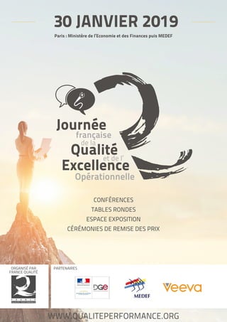 20 N°38 - 4ème
trimestre 2018
30 JANVIER 2019
Paris : Ministère de l’Economie et des Finances puis MEDEF
CONFÉRENCES
TABLES RONDES
ESPACE EXPOSITION
CÉRÉMONIES DE REMISE DES PRIX
ORGANISÉ PAR
FRANCE QUALITÉ
PARTENAIRES
WWW.QUALITEPERFORMANCE.ORG
 