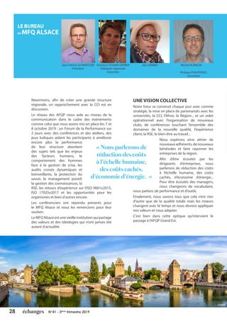 28 N°41 - 3ème
trimestre 2019
Néanmoins, afin de créer une grande structure
régionale, un rapprochement avec la CCI est en
discussion.
Le réseau des AFQP nous aide au niveau de la
communication dans le cadre des événements
comme celui que nous avons mis en place les 7 et
8 octobre 2019 : un Forum de la Performance sur
2 jours avec des conférences et des ateliers, des
jeux ludiques aidant les participants à améliorer
encore plus la performance
de leur structure abordant
des sujets tels que les enjeux
des facteurs humains, le
comportement des hommes
face à la gestion de crise, les
audits croisés dynamiques et
bienveillants, la protection du
savoir, le management positif,
la gestion des connaissances, la
RSE, les retours d’expérience sur l’ISO 9001v2015,
ISO 17025v2017 et les opportunités pour les
organismes et bien d’autres encore.
Les conférenciers ont répondu présents pour
le MFQ Alsace et nous les remercions pour leur
soutien.
Le MFQ Alsace est une vieille institution qui partage
des valeurs et des idéologies qui n’ont jamais été
autant d’actualité.
UNE VISION COLLECTIVE
Notre futur se construit chaque jour avec comme
stratégie, la mise en place de partenariats avec les
universités, la CCI, l’Afnor, la Région... et un volet
opérationnel avec l’organisation de nouveaux
clubs, de conférences touchant l’ensemble des
domaines de la nouvelle qualité, l’expérience
client, la RSE, le bien-être au travail...
Nous espérons ainsi attirer de
nouveauxadhérents,denouveaux
bénévoles et faire rayonner les
entreprises de la région.
Afin d’être écoutés par les
dirigeants d’entreprises, nous
parlerons de réduction des coûts
à l’échelle humaine, des coûts
cachés, d’économie d’énergie...
Pour être écoutés des managers,
nous changeons de vocabulaire,
nous parlons de performance et d’outils.
Finalement, nous savons tous que cela n’est rien
d’autre que de la qualité totale mais les mœurs
changent avec le temps et nous devons appliquer
nos valeurs et nous adapter.
C’est bien dans cette optique qu’intervient le
passage à l’AFQP Grand Est.
« Nous parlerons de
réduction des coûts
à l’échelle humaine,
des coûts cachés,
d’économie d’énergie. »
LE BUREAU
DU MFQ ALSACE
Jean-Patrick SCHWEITZER
Président
Florence STUDER-GERRER
Déléguée régionale,
trésorière
Ida LOEMBA Michel KLINKLIN
Philippe PHILIPPIDES,
Secrétaire
©Fotolia
 