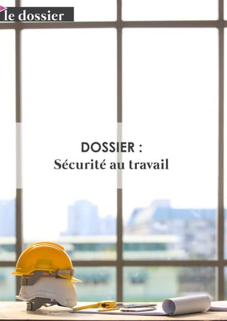 4 N°41 - 3ème
trimestre 2019
le dossier
DOSSIER :
Sécurité au travail
 
