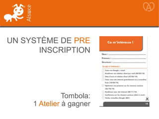 UN SYSTÈME DE PRE
INSCRIPTION
Tombola:
1 Atelier à gagner
 