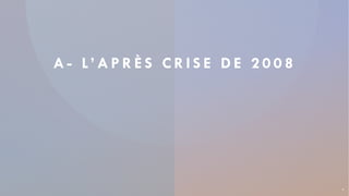 A - L’ A P R È S C R I S E D E 2 0 0 8
4
 