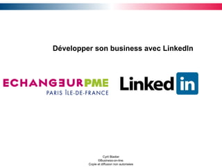 Développer son business avec LinkedIn
Cyril Bladier
©Business-on-line.
Copie et diffusion non autorisées
 