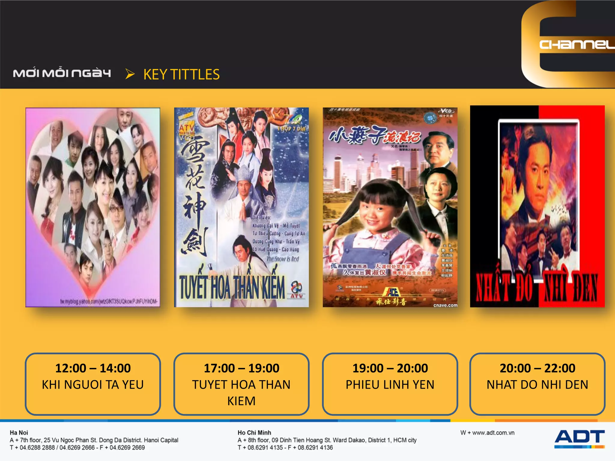 
12:00 – 14:00
KHI NGUOI TA YEU
17:00 – 19:00
TUYET HOA THAN
KIEM
19:00 – 20:00
PHIEU LINH YEN
20:00 – 22:00
NHAT DO NHI DEN
 