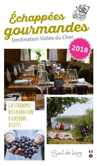Gastronomie
Restauration
VIGNERONS
Visites
2018
Échappées
gourmandes
Destination Vallée du Cher
 