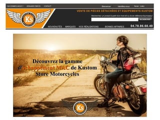 Découvrez la gammeDécouvrez la gamme
d'd'échappement MACéchappement MAC de Kustomde Kustom
Store MotorcyclesStore Motorcycles
 
