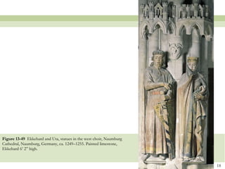 Figure 13-49  Ekkehard and Uta, statues in the west choir, Naumburg Cathedral, Naumburg, Germany, ca. 1249–1255. Painted limestone, Ekkehard 6’ 2” high.  