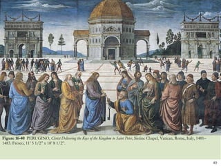 Figure 16-40  PERUGINO,  Christ Delivering the Keys of the Kingdom to Saint Peter , Sistine Chapel, Vatican, Rome, Italy, 1481–1483. Fresco, 11’ 5 1/2” x 18’ 8 1/2”.  