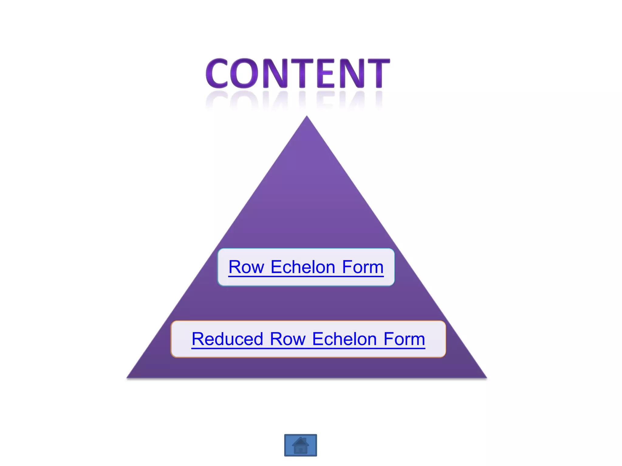 Row Echelon Form
Reduced Row Echelon Form
 