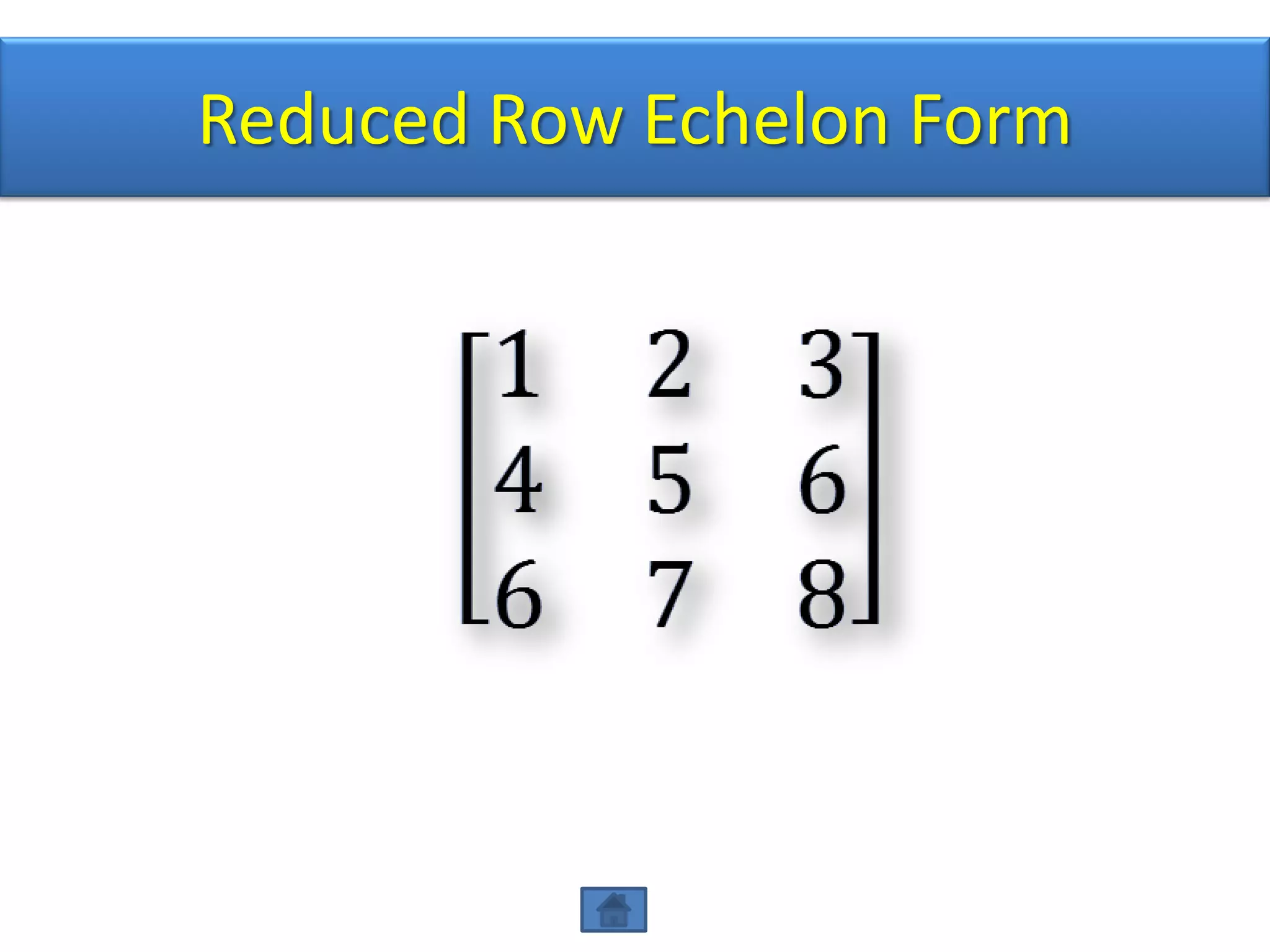 Reduced Row Echelon Form
 