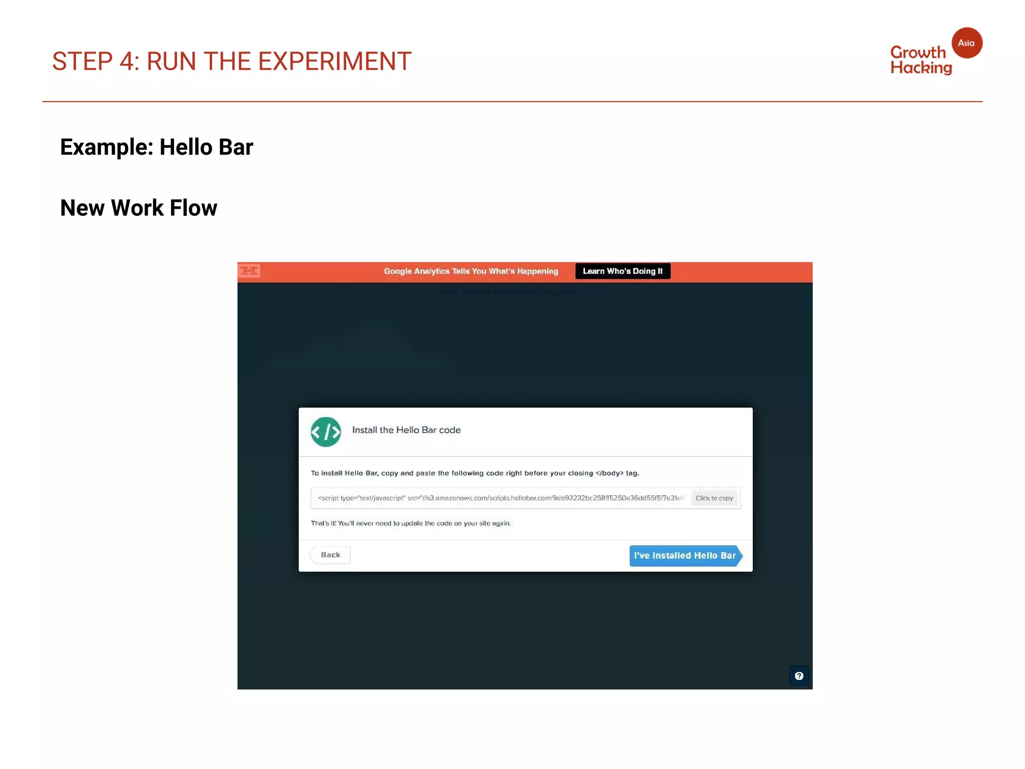 Example: Hello Bar
New Work Flow
STEP 4: RUN THE EXPERIMENT
 