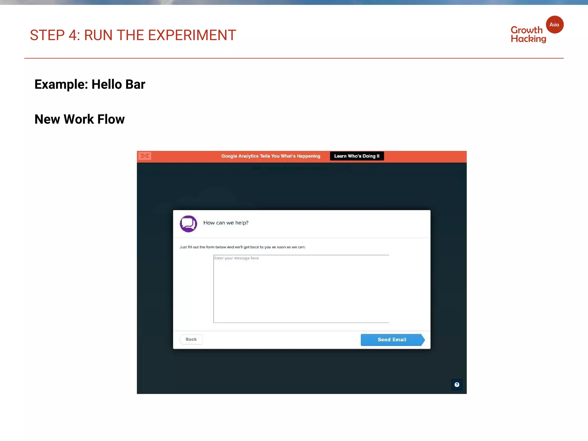 Example: Hello Bar
New Work Flow
STEP 4: RUN THE EXPERIMENT
 