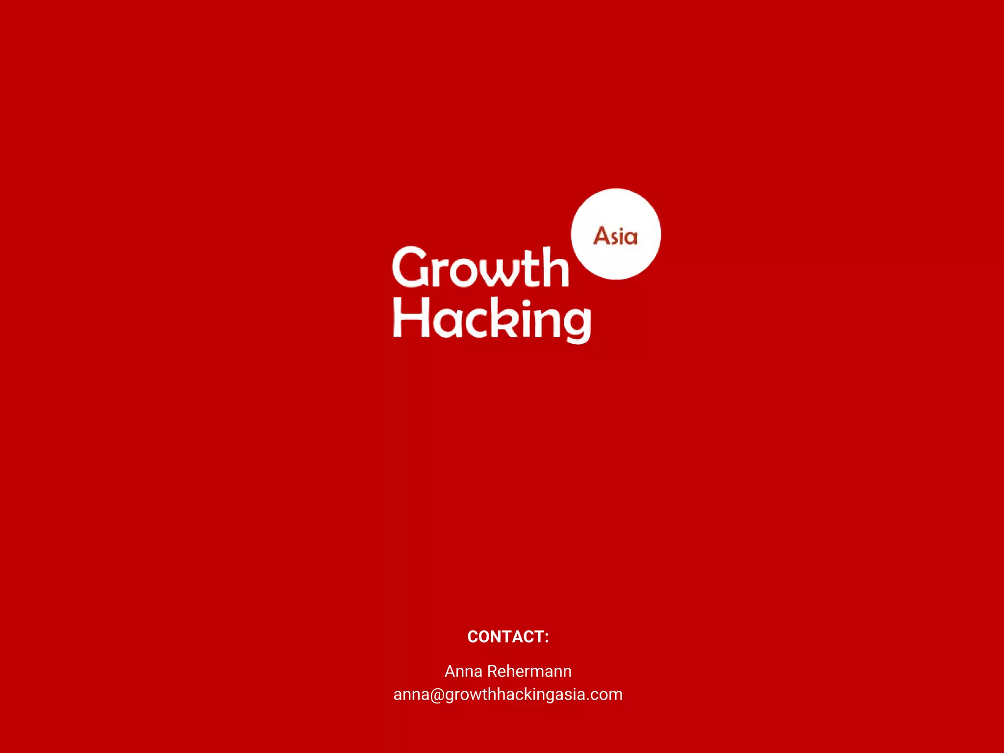 CONTACT:
Anna Rehermann
anna@growthhackingasia.com
 