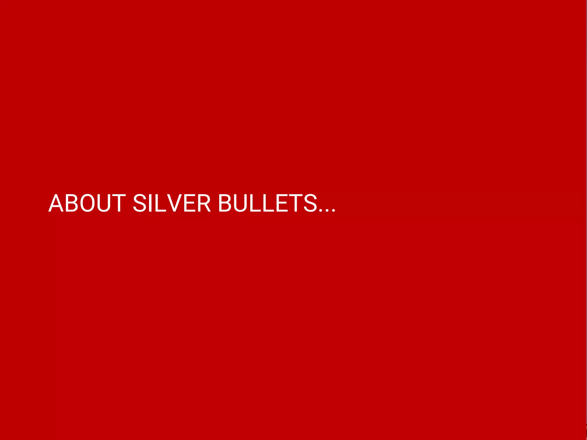 ABOUT SILVER BULLETS...
 