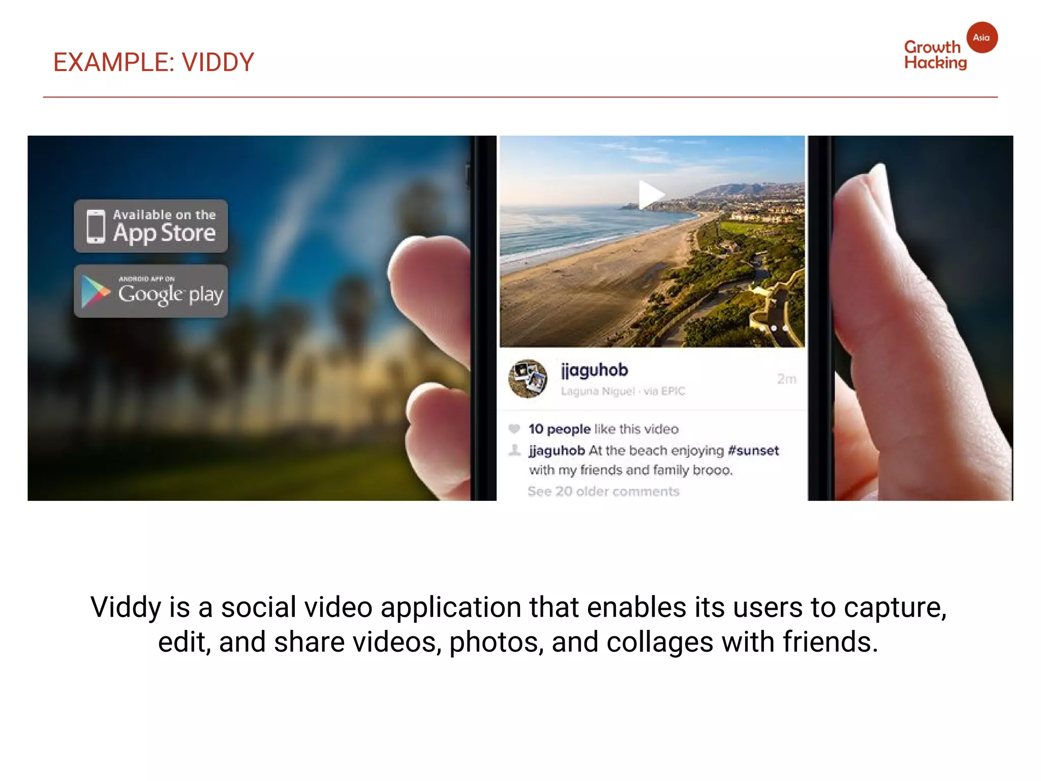 Viddy is a social video application that enables its users to capture,
edit, and share videos, photos, and collages with friends.
EXAMPLE: VIDDY
 