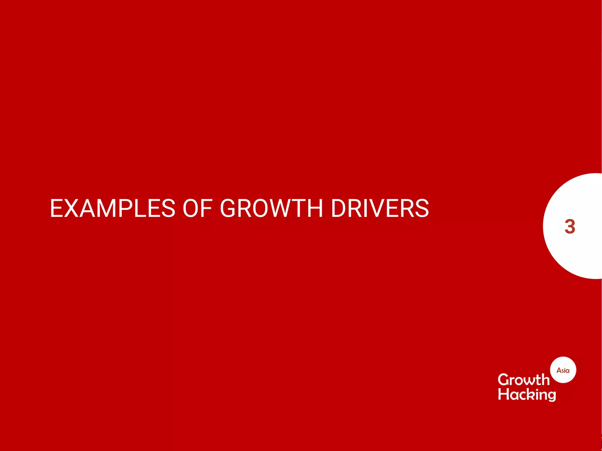 EXAMPLES OF GROWTH DRIVERS
3
 