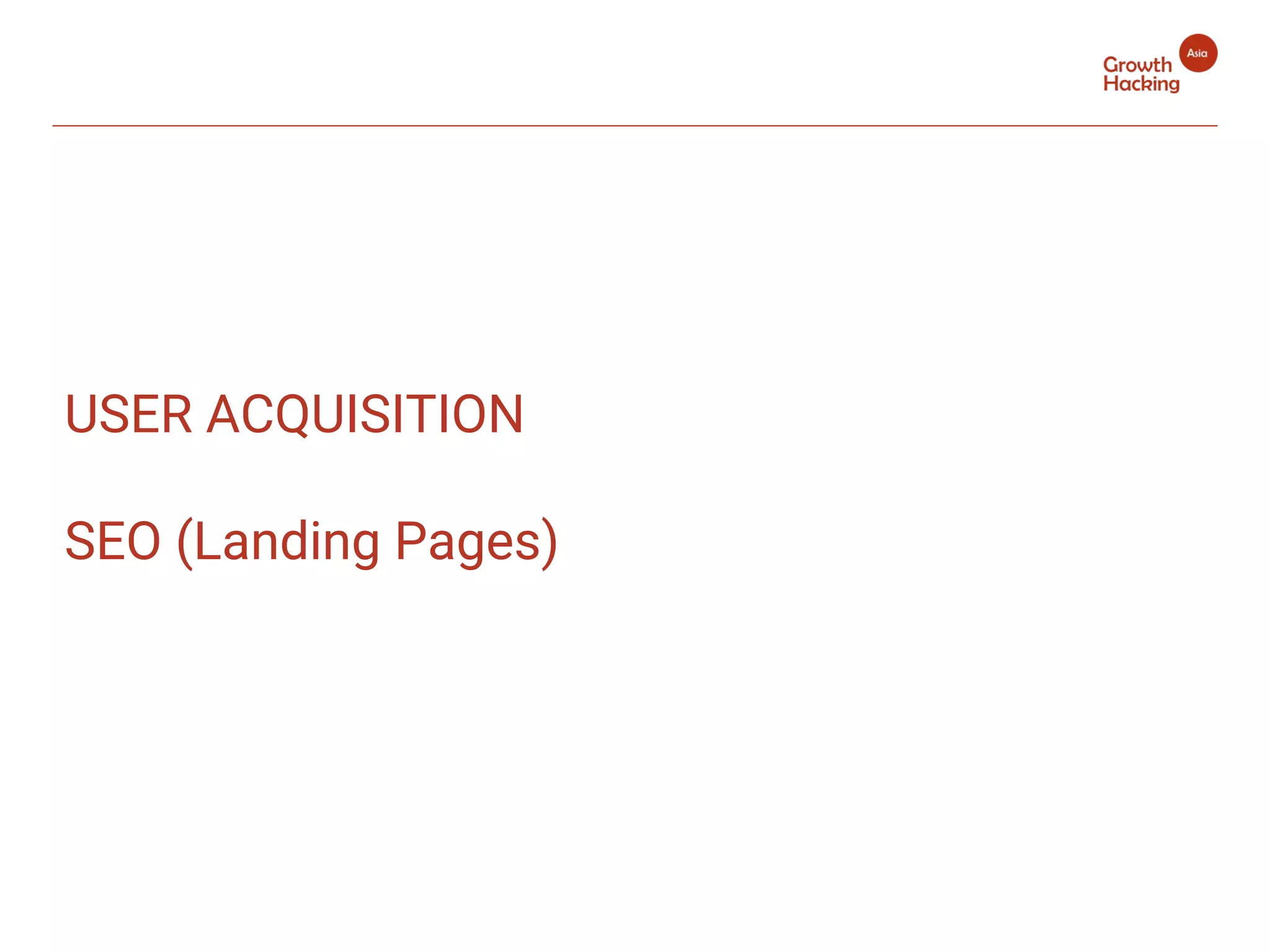 USER ACQUISITION
SEO (Landing Pages)
 
