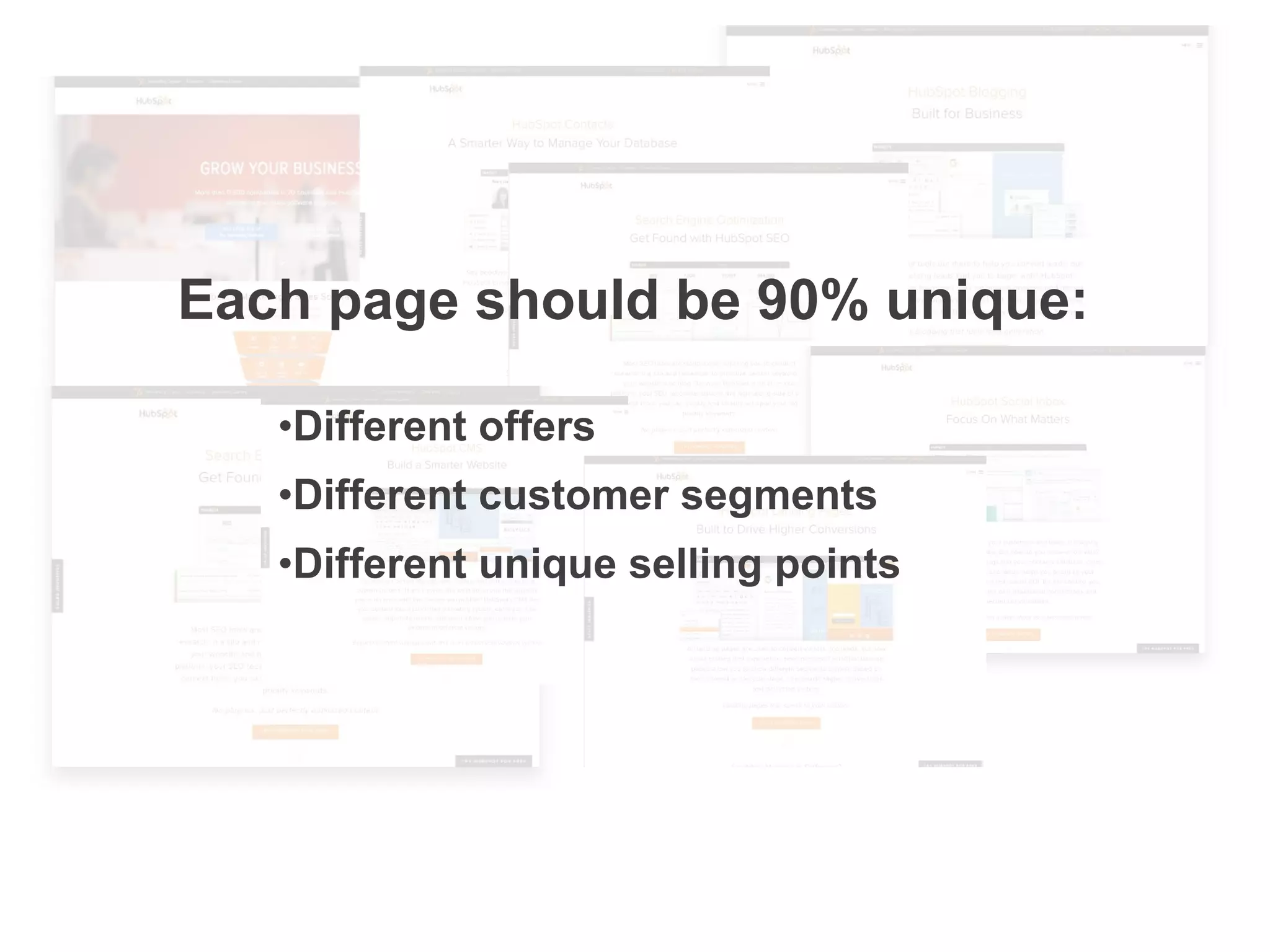 Each page should be 90% unique:
•Different offers
•Different customer segments
•Different unique selling points
 