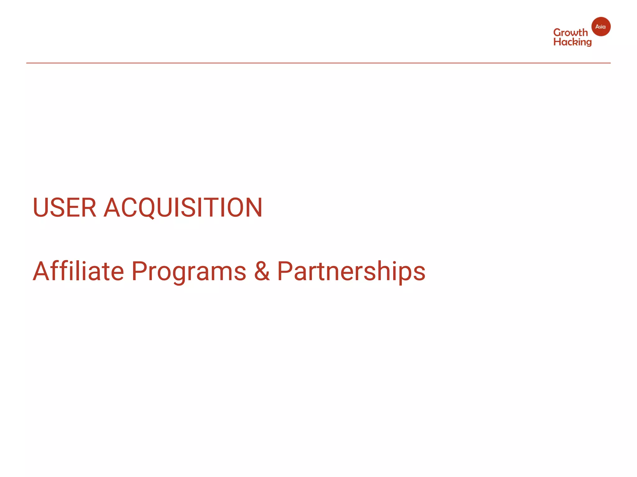 USER ACQUISITION
Affiliate Programs & Partnerships
 