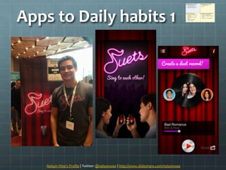 Apps	
 ?to	
 ?Daily	
 ?habits	
 ?1	
 ?
Nelson	
 ?Wees	
 ?Pro?le	
 ?|	
 ?Twitter:	
 ?@nelsonwee	
 ?|	
 ?http://www.slideshare.com/nelsonwee	
 ?	
 ?
 