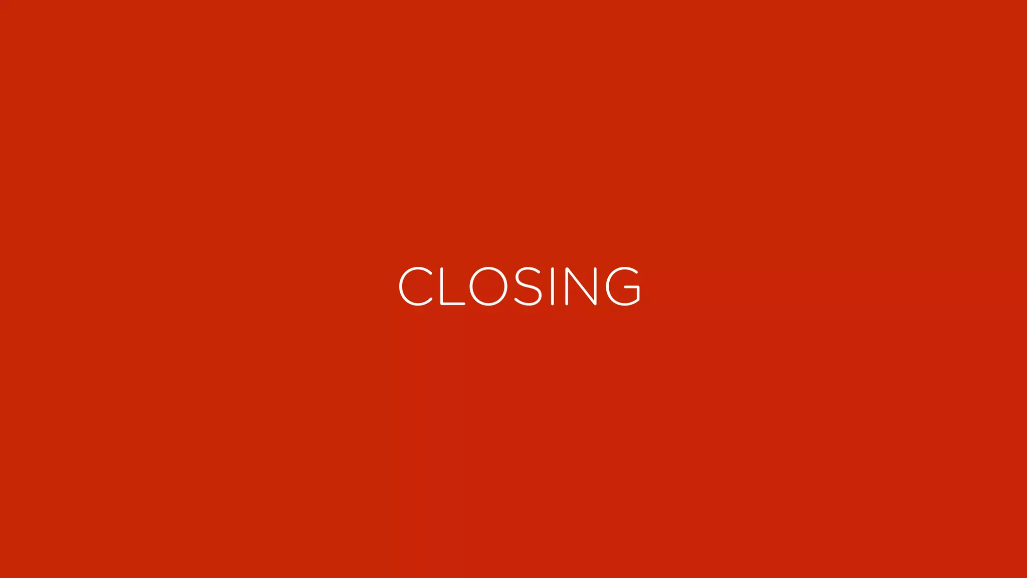 CLOSING
 