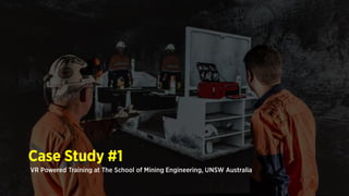 Case Study #1
VR Powered Training at The School of Mining Engineering, UNSW Australia
 